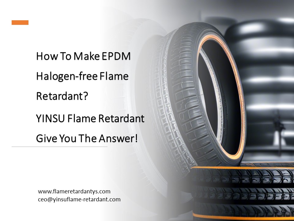 ¿Cómo hacer que el EPDM sea retardante de llama sin halógenos? ¡YINSU Flame Retardant le da la respuesta!