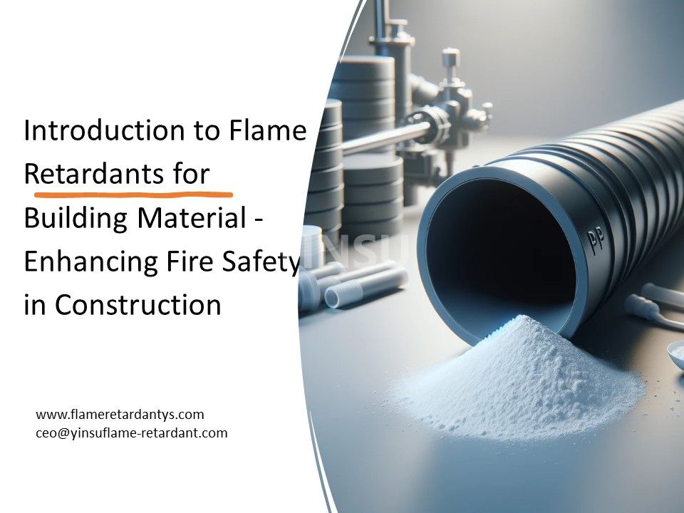 Introducción a los retardantes de llama para materiales de construcción: mejora de la seguridad contra incendios en la construcción
