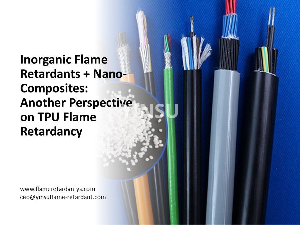 0718 Inorganic Flame Retardants + Nano-Composites Another Perspective on TPU Flame Retardancy 0718 Retardantes de llama inorgánicos + nanocompuestos Otra perspectiva sobre el retardo de llama de TPU